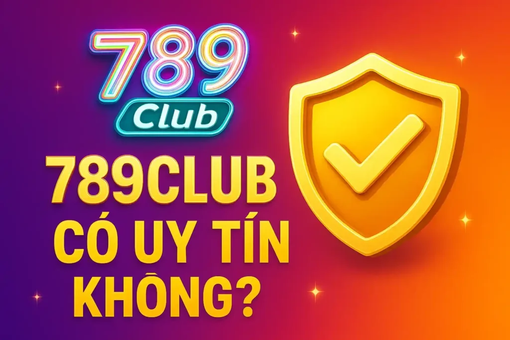789club co uy tin khong 789club có uy tín không