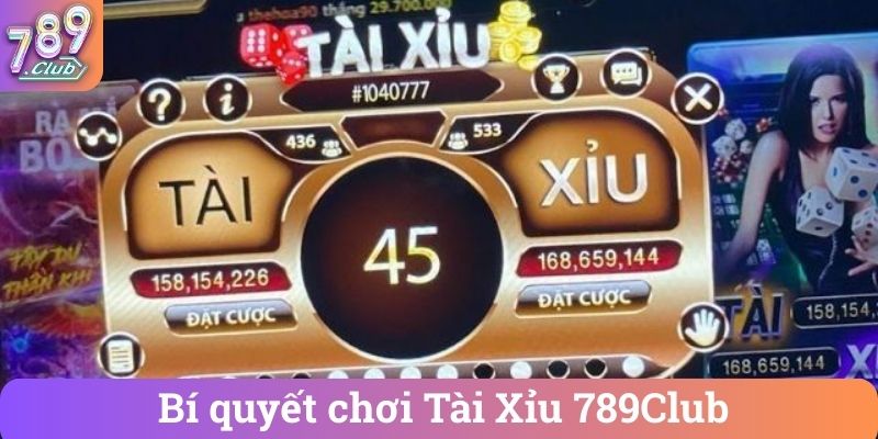 Bi quyet choi Tai Xiu 789Club Bí quyết chơi Tài Xỉu 789Club