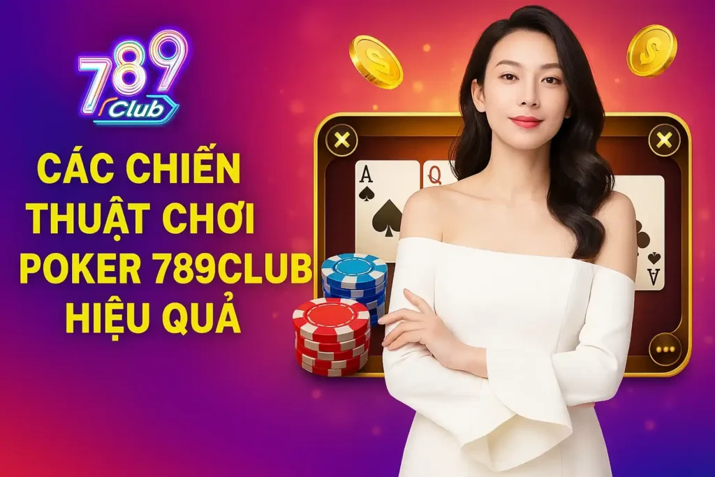 Cac Chien Thuat Choi Poker 789club Hieu Qua Các Chiến Thuật Chơi Poker 789club Hiệu Quả
