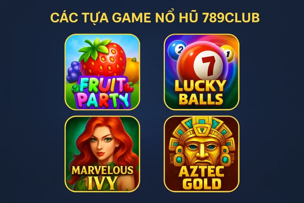 Chon Cac Tua Game No Hu 789club Chọn Các Tựa Game Nổ Hũ 789club