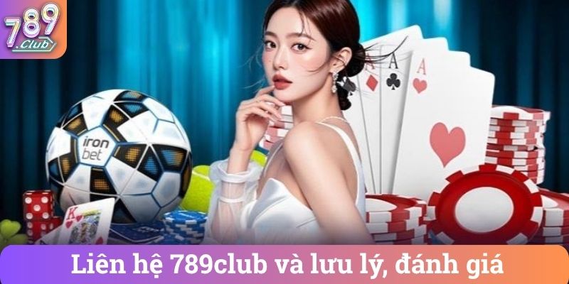 Liên hệ 789club và lưu lý, đánh giá