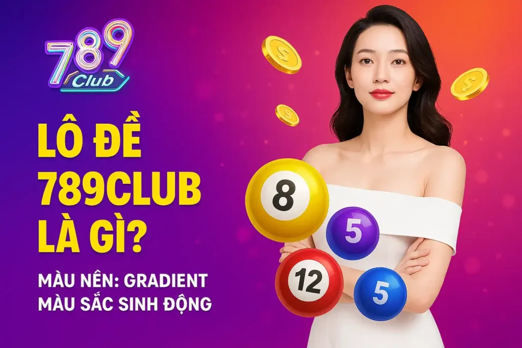 Lô Đề 789club Là Gì