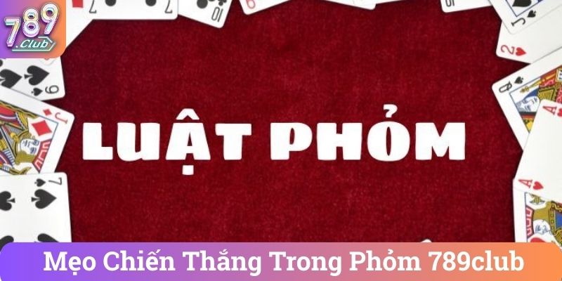 Meo Chien Thang Trong Phom 789club Mẹo Chiến Thắng Trong Phỏm 789club
