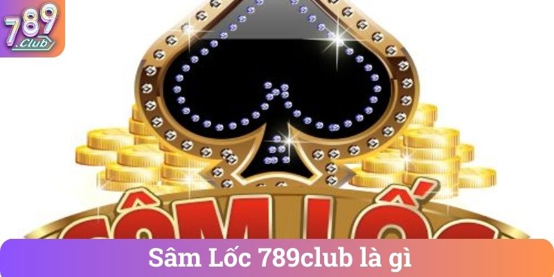 Sâm Lốc 789club là gì