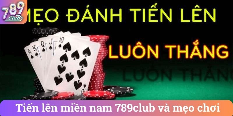 Tiến lên miền nam 789club và mẹo chơi