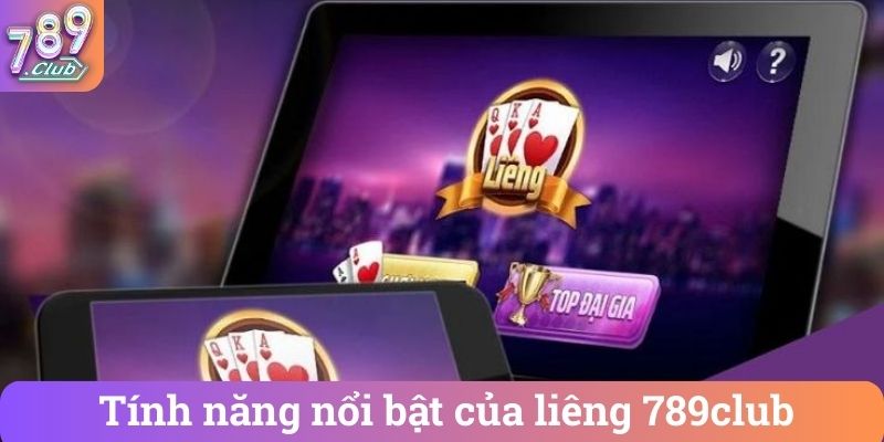 Tính năng nổi bật của liêng 789club