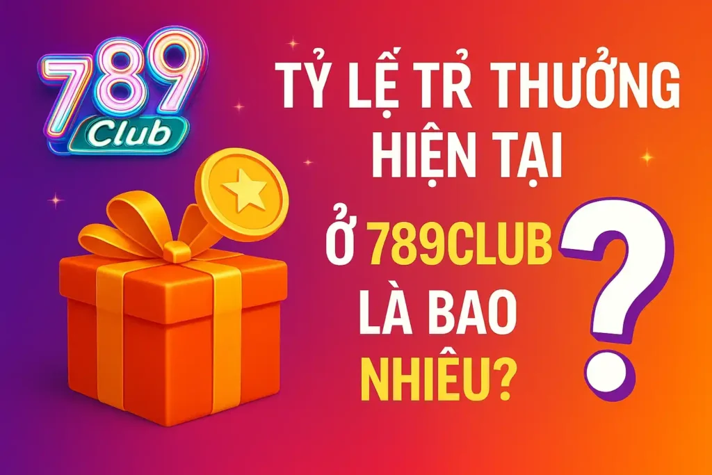 Tỷ Lệ Trả Thưởng Hiện Tại ở 789club